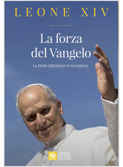 LA FORZA DEL VANGELO LA FEDE CRISTIANA IN 10 PAROLE 