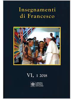 INSEGNAMENTI DI FRANCESCO (2018). VOL. 6/1