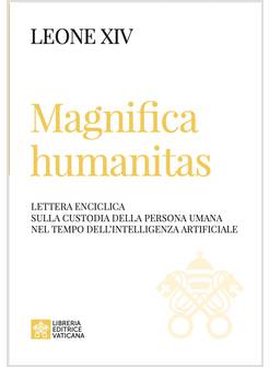 MAGNIFICA HUMANITAS LETTERA ENCICLICA SULLA CUSTODIA DELLA PERSONA UMANA
