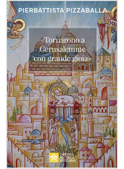 &laquo;TORNARONO A GERUSALEMME CON GRANDE GIOIA&raquo;. UNA PROPOSTA PER VIVERE LA VOCAZIONE