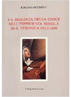 TEOLOGIA DELLA CROCE NELL'ESPERIENZA MISTICA DI S. VERONICA GIULIANI (LA)