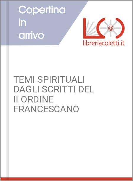 TEMI SPIRITUALI DAGLI SCRITTI DEL II ORDINE FRANCESCANO
