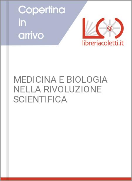 MEDICINA E BIOLOGIA NELLA RIVOLUZIONE SCIENTIFICA