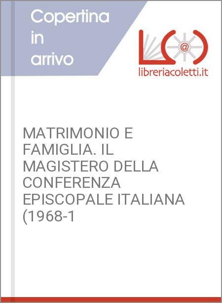 MATRIMONIO E FAMIGLIA. IL MAGISTERO DELLA CONFERENZA EPISCOPALE ITALIANA (1968-1