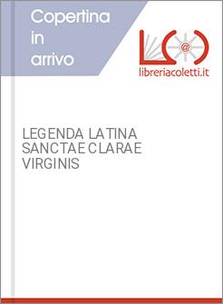 LEGENDA LATINA SANCTAE CLARAE VIRGINIS