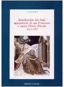 INTRODUZIONE ALLE FONTI AGIOGRAFICHE DI SAN FRANCESCO E SANTA CHIARA D'ASSISI