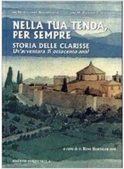 NELLA TUA TENDA PER SEMPRE  STORIA DELLE CLARISSE  800 ANNI