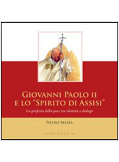 GIOVANNI PAOLO II E LO SPIRITO DI ASSISI