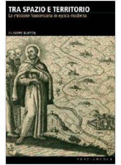 TRA SPAZIO E TERRITORIO LA MISSIONE FRANCESCANA IN EPOCA MODER