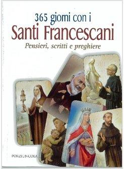 365 GIORNI CON I SANTI FRANCESCANI PENSIERI SCRITTI E PREGHIERE