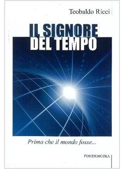 SIGNORE DEL TEMPO PRIMA CHE IL MONDO FOSSE (IL)