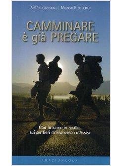 CAMMINARE E' GIA' PREGARE. CON LO ZAINO IN SPALLA SUI SENTIERI DI SAN FRANCESCO 