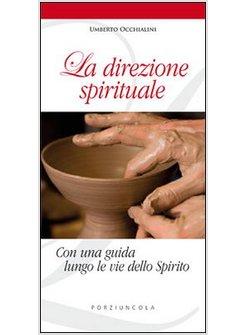 LA DIREZIONE SPIRITUALE. CON UNA GUIDA LUNGO LE VIE DELLO SPIRITO