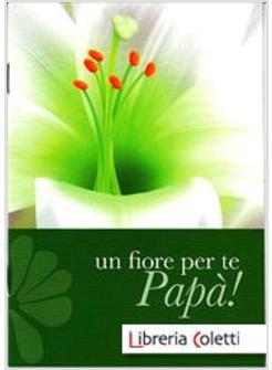 UN FIORE PER TE, PAPA'!