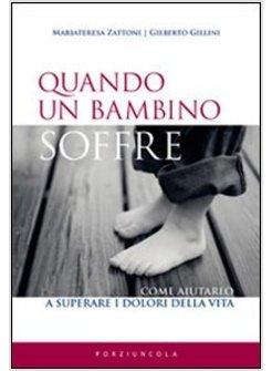 QUANDO UN BAMBINO SOFFRE. COME ACCOMPAGNARLO NELLE PROVE DELLA VITA