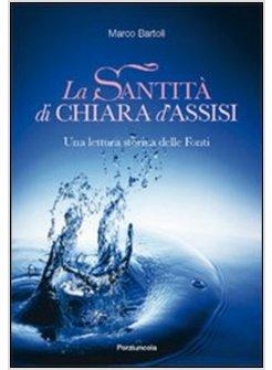 SANTITA' DI CHIARA D'ASSISI. UNA LETTURA STORICA DELLE FONTI