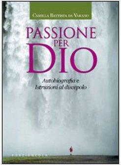 PASSIONE PER DIO. AUTOBIOGRAFIA E ISTRUZIONI PER IL DISCEPOLO