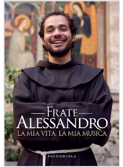 FRATE ALESSANDRO. LA MIA VITA, LA MIA MUSICA