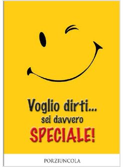 VOGLIO DIRTI... SEI DAVVERO SPECIALE!