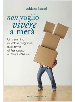 NON VOGLIO VIVERE A META'. SULLE ORME DI FRANCESCO E CHIARA D'ASSISI