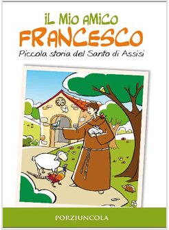 IL MIO AMICO FRANCESCO        PICCOLA STORIA SANTO DI ASSISI