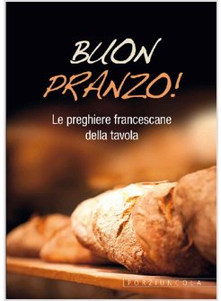 BUON PRANZO! LE PREGHIERE FRANCESCANE DELLA TAVOLA