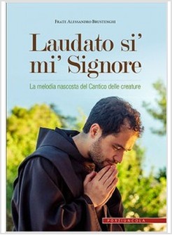 LAUDATO SI' MI' SIGNORE. LA MELODIA NASCOSTA DEL CANTICO DELLE CREATURE