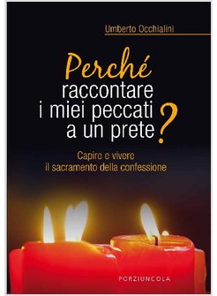 PERCHE' RACCONTARE I MIEI PECCATI A UN PRETE? 