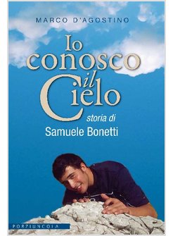 IO CONOSCO IL CIELO. STORIA DI SAMUELE BONETTI