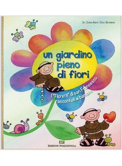 UN GIARDINO PIENO DI FIORI. I «FIORETTI» DI SAN FRANCESCO RACCONTATI AI BAMBINI