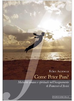COME PETER PAN? MATURITA' UMANA E SPIRITUALE NELL'INSEGNAMENTO DI FRANCESCO