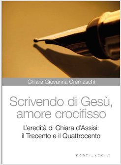 SCRIVENDO DI GESU', AMORE CROCIFISSO. L'EREDITA' DI CHIARA D'ASSISI