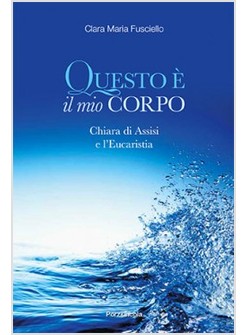 QUESTO E' IL MIO CORPO. CHIARA, ASSISI E L'EUCARESTIA