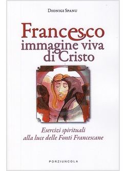 FRANCESCO IMMAGINE VIVA DI CRISTO. ESERCIZI SPIRITUALI 