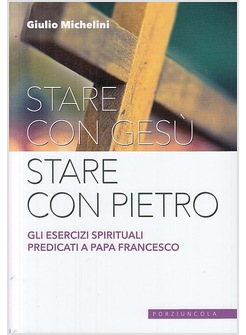 STARE CON GESU' STARE CON PIETRO ESERCIZI SPIRITUALI 2017 PREDICATI AL PAPA