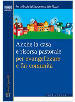 ANCHE LA CASA E' RISORSA PASTORALE PER EVANGELIZZARE E FAR COMUNITA'