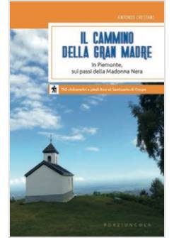 CAMMINO DELLA GRAN MADRE. IN PIEMONTE, SUI PASSI DELLA MADONNA NERA (IL)