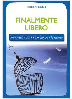 FINALMENTE LIBERO. FRANCESCO D'ASSISI, UN GIOVANE IN RICERCA