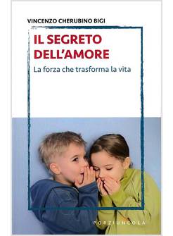 IL SEGRETO DELL'AMORE LA FORZA CHE TRASFORMA LA VITA