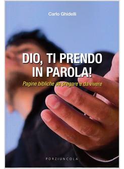 DIO, TI PRENDO IN PAROLA! PAGINE BIBLICHE DA PREGARE E DA VIVERE