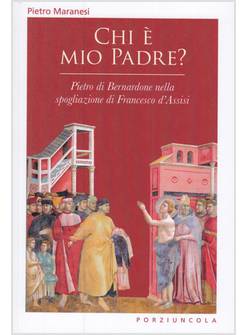 CHI E' MIO PADRE? PIETRO DI BERNARDONE NELLA SPOGLIAZIONE DI FRANCESCO D'ASSISI