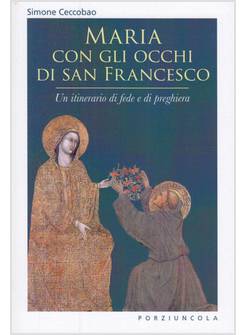 MARIA, CON GLI OCCHI DI SAN FRANCESCO. UN ITINERARIO DI FEDE E DI PREGHIERA
