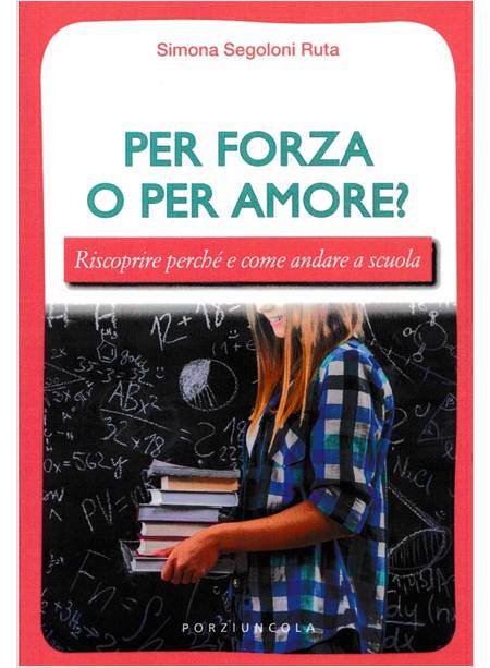 PER FORZA O PER AMORE? RISCOPRIRE PERCHE' E COME ANDARE A SCUOLA