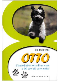 OTTO L'INCREDIBILE STORIA DI UN CANE E DEL SUO PIU' CARO AMICO