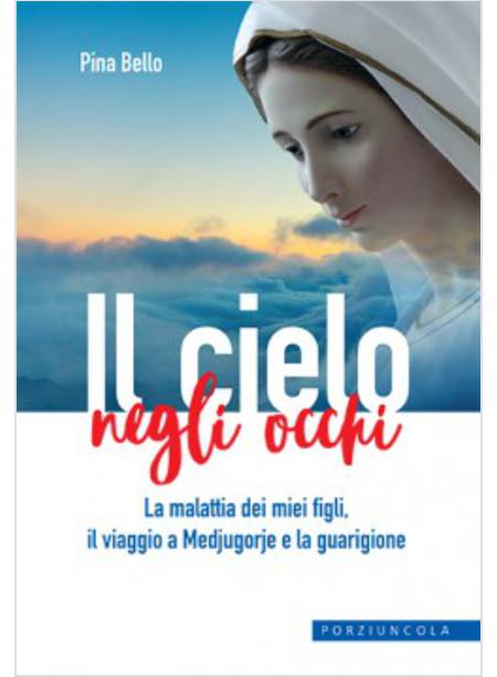 IL CIELO NEGLI OCCHI LA MALATTIA DEI MIEI FIGLI, IL VIAGGIO A MEDJUGORJE