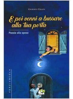 E POI VENNI A BUSSARE ALLA TUA PORTA. POESIE ALLA SPOSA
