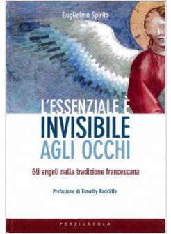 L'ESSENZIALE E' INVISIBILE AGLI OCCHI. GLI ANGELI NELLA TRADIZIONE FRANCESCANA