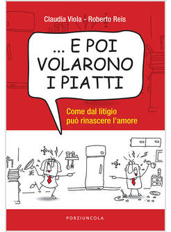 ... E POI VOLARONO I PIATTI. COME DAL LITIGIO PUO' RINASCERE L'AMORE