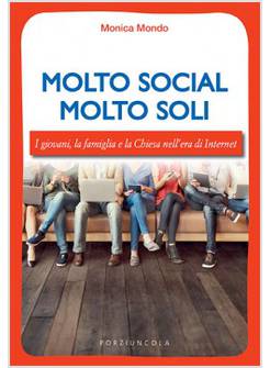 MOLTO SOCIAL MOLTO SOLI. I GIOVANI, LA FAMIGLIA E LA CHIESA NELL'ERA DI INTERNET