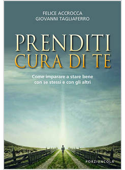 PRENDITI CURA DI TE. COME IMPARARE A STARE BENE CON SE STESSI E CON GLI ALTRI